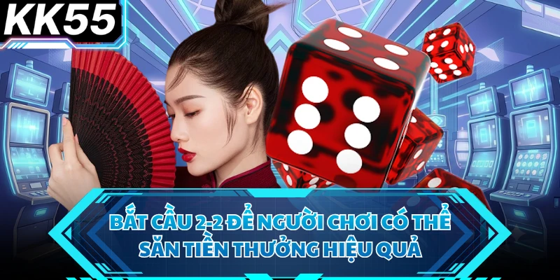 Bắt cầu 2-2 để người chơi có thể săn tiền thưởng hiệu quả