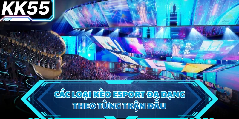 Các loại kèo Esport đa dạng theo từng trận đấu