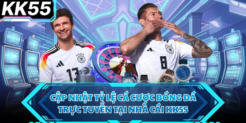 Cập nhật tỷ lệ cá cược bóng đá trực tuyến tại nhà cái KK55
