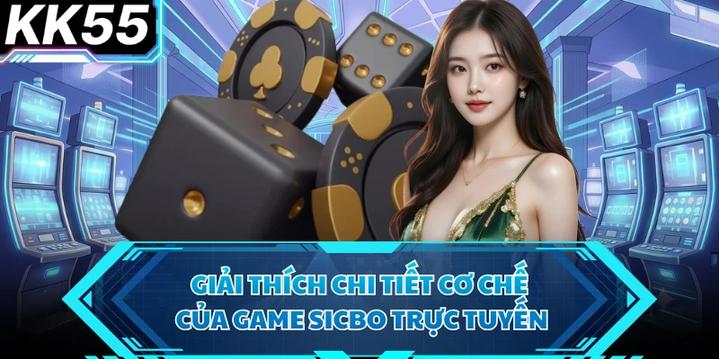 Giải thích chi tiết cơ chế của game sicbo trực tuyến 