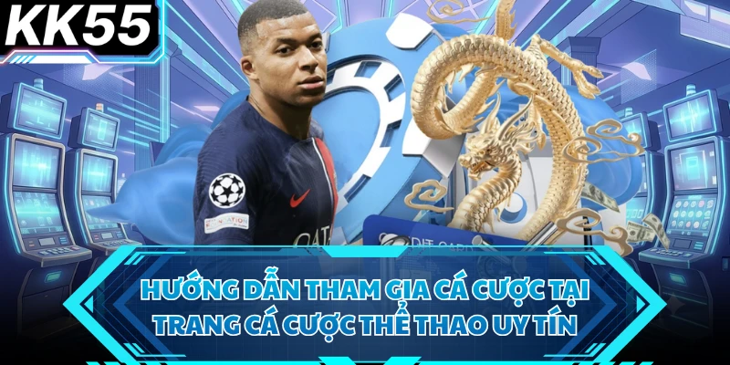 Hướng dẫn tham gia cá cược tại trang cá cược thể thao uy tín