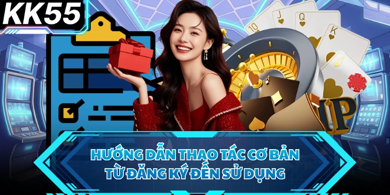 Hướng dẫn thao tác cơ bản từ đăng ký đến sử dụng