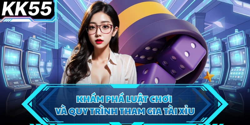 Khám phá luật chơi và quy trình tham gia tài xỉu 