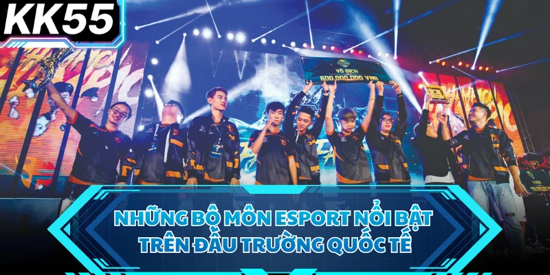 Những bộ môn Esport nổi bật trên đấu trường quốc tế