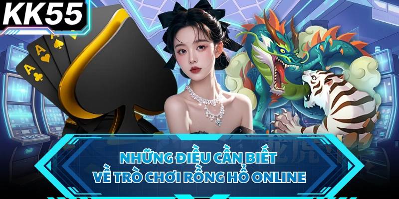 Những điều cần biết về trò chơi Rồng Hổ online
