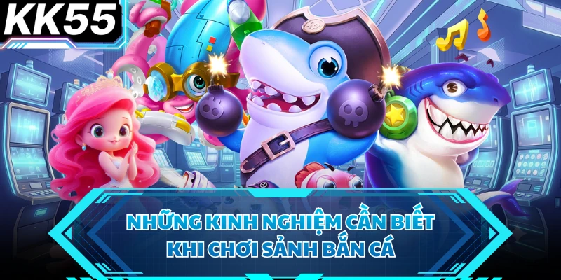 Những kinh nghiệm cần biết khi chơi sảnh bắn cá 