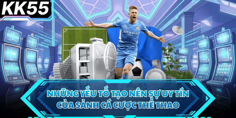 Những yếu tố tạo nên sự uy tín của sảnh cá cược thể thao