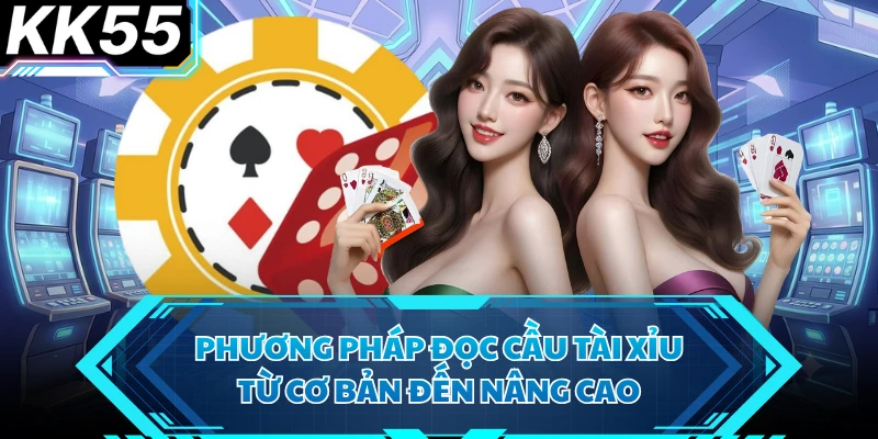 Phương pháp đọc cầu tài xỉu từ cơ bản đến nâng cao 