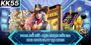 Tool Nổ Hũ - Lựa Chọn Rủi Ro Khi Chơi Slot Tại KK55