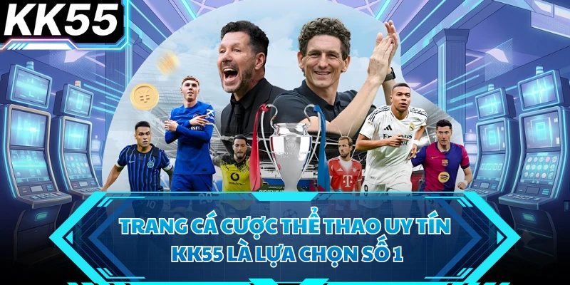 Trang Cá Cược Thể Thao Uy Tín - KK55 Là Lựa Chọn Số 1 