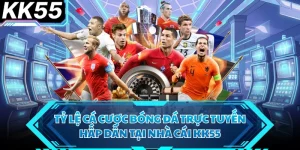 Tỷ Lệ Cá Cược Bóng Đá Trực Tuyến Hấp Dẫn Tại Nhà Cái KK55