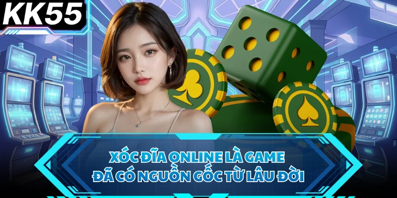 Xóc đĩa online là game đã có nguồn gốc từ lâu đời 